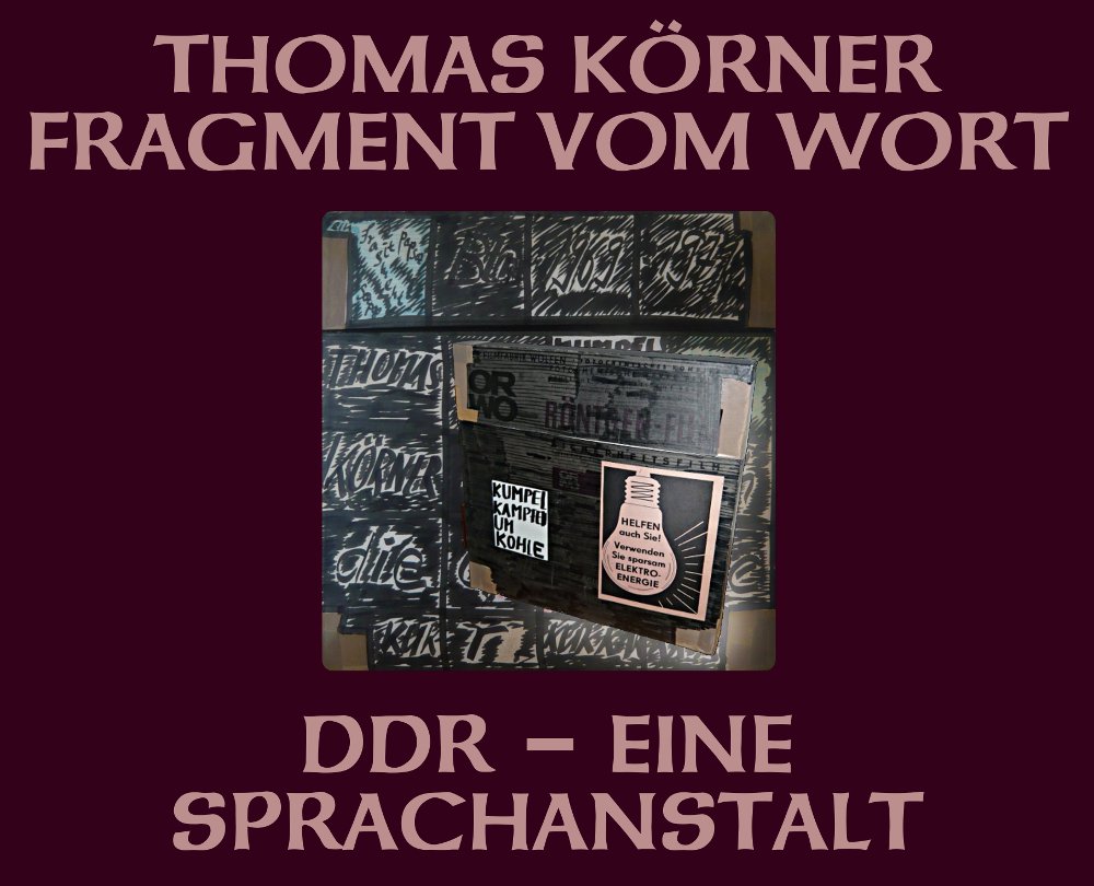 Thomas Körner: Fragment vom Wort. DDR - eine Sprachanstalt